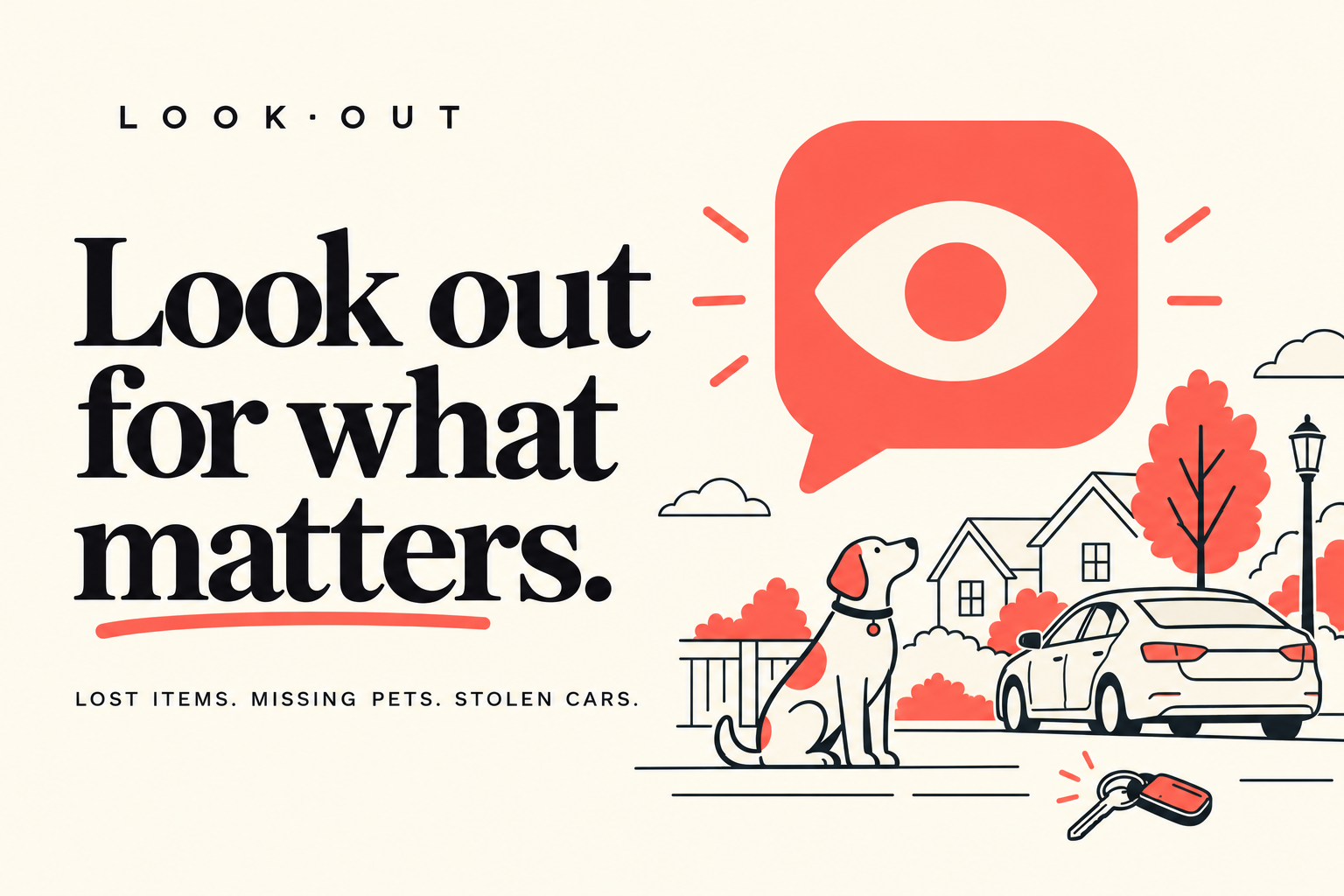 Look out for what matters. Lost items, missing pets and stolen cars, illustrated with a neighbourhood, dog, car and keys.